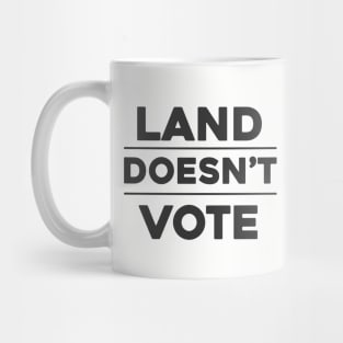 Land Doesn't Vote, People Do (Light Colors) Mug